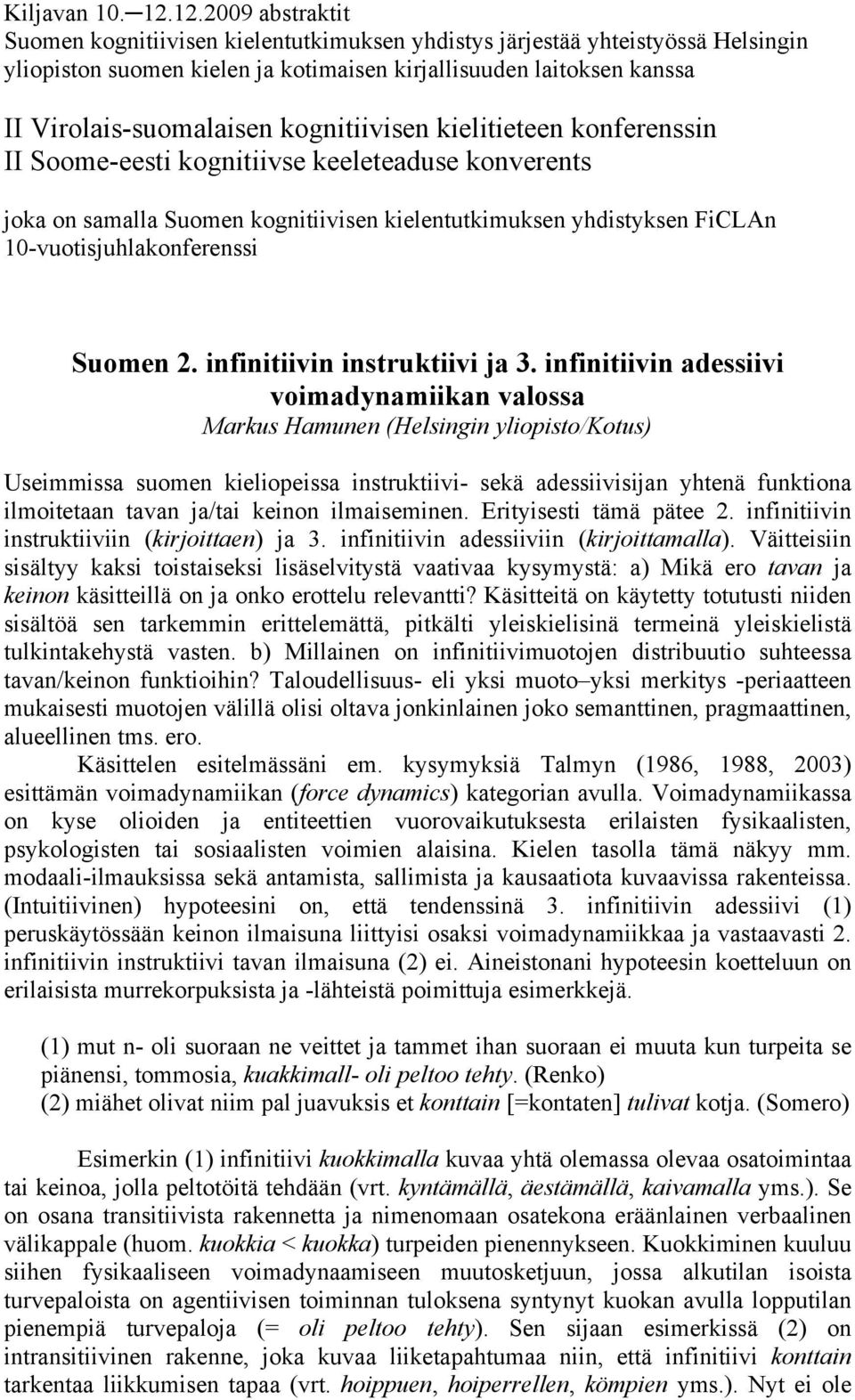 kognitiivisen kielitieteen konferenssin II Soome-eesti kognitiivse keeleteaduse konverents joka on samalla Suomen kognitiivisen kielentutkimuksen yhdistyksen FiCLAn 10-vuotisjuhlakonferenssi Suomen 2.