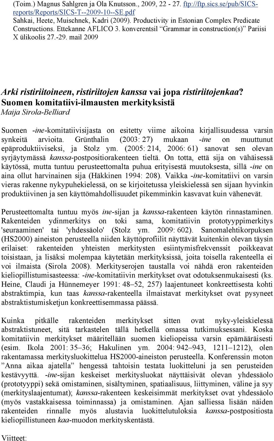 mail 2009 Arki ristiriitoineen, ristiriitojen kanssa vai jopa ristiriitojenkaa?