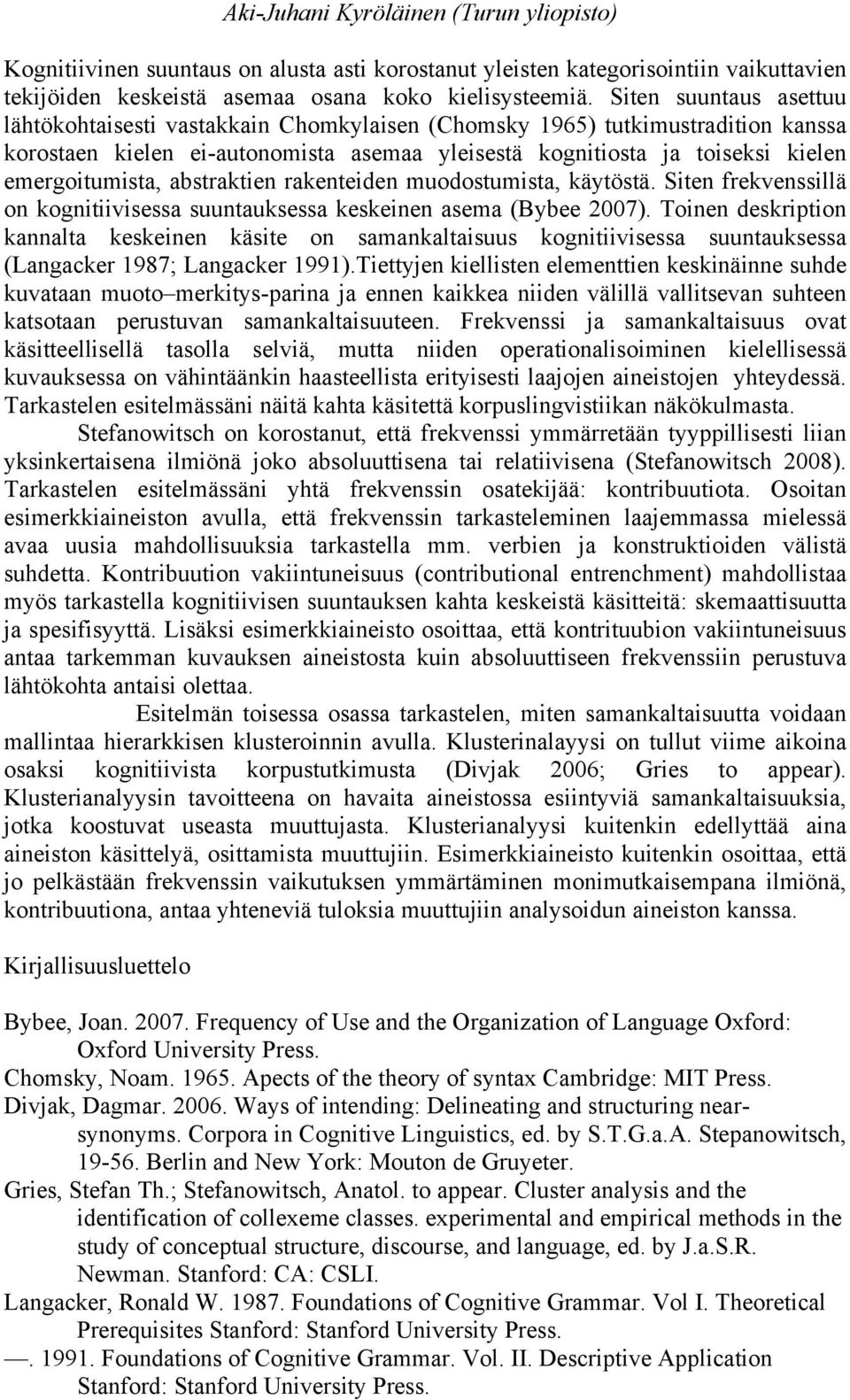 abstraktien rakenteiden muodostumista, käytöstä. Siten frekvenssillä on kognitiivisessa suuntauksessa keskeinen asema (Bybee 2007).