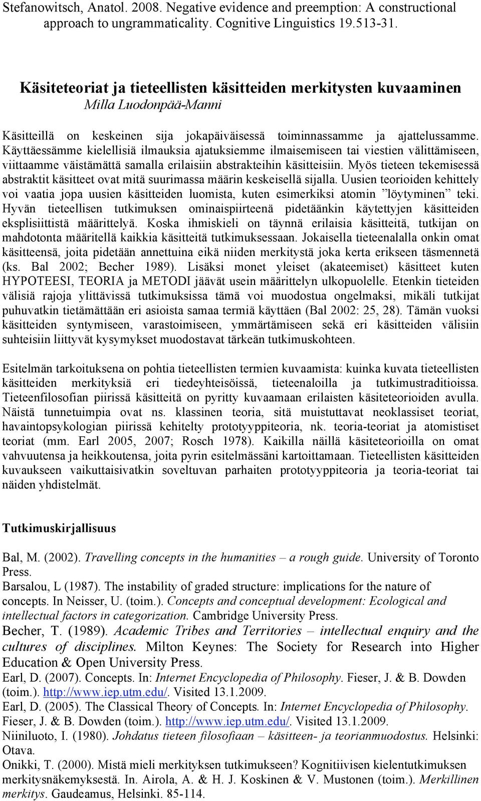 Käyttäessämme kielellisiä ilmauksia ajatuksiemme ilmaisemiseen tai viestien välittämiseen, viittaamme väistämättä samalla erilaisiin abstrakteihin käsitteisiin.