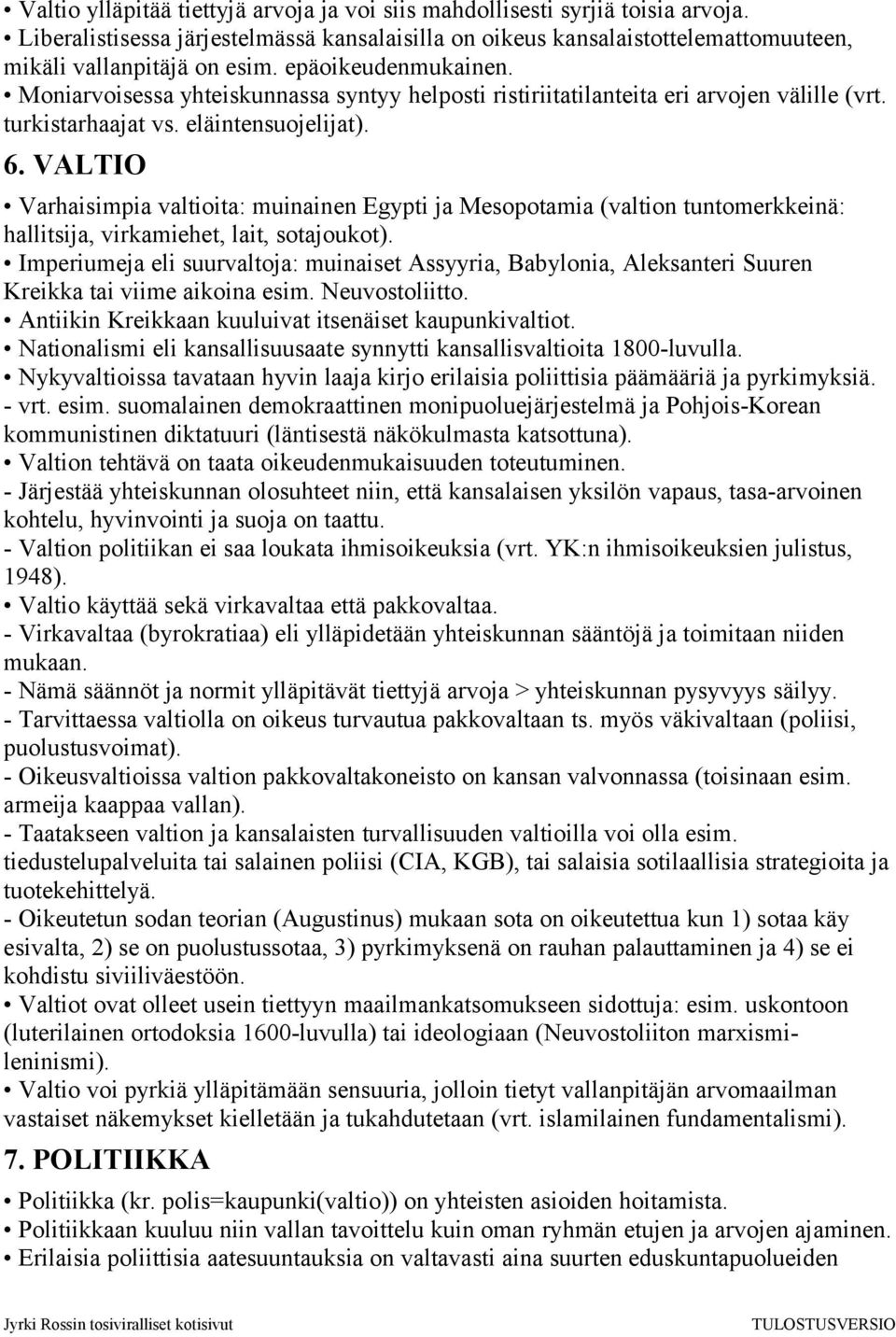 VALTIO Varhaisimpia valtioita: muinainen Egypti ja Mesopotamia (valtion tuntomerkkeinä: hallitsija, virkamiehet, lait, sotajoukot).