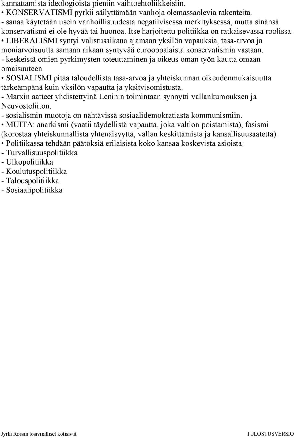 LIBERALISMI syntyi valistusaikana ajamaan yksilön vapauksia, tasa-arvoa ja moniarvoisuutta samaan aikaan syntyvää eurooppalaista konservatismia vastaan.