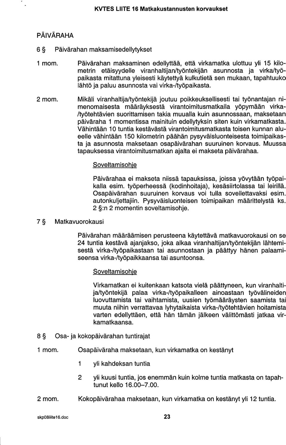 tapahtuuko lähtö ja paluu asunnosta vai virka-/työpaikasta. 2 mom.