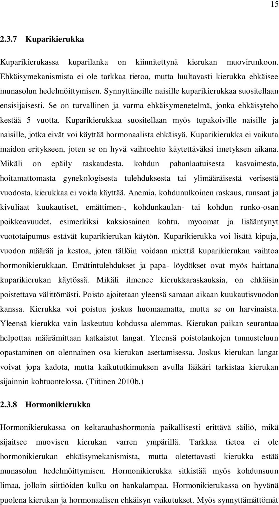 Kuparikierukkaa suositellaan myös tupakoiville naisille ja naisille, jotka eivät voi käyttää hormonaalista ehkäisyä.