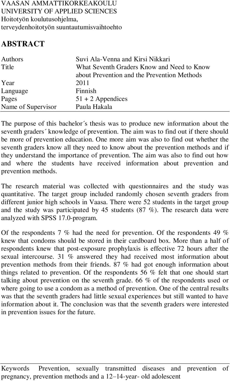 to produce new information about the seventh graders knowledge of prevention. The aim was to find out if there should be more of prevention education.