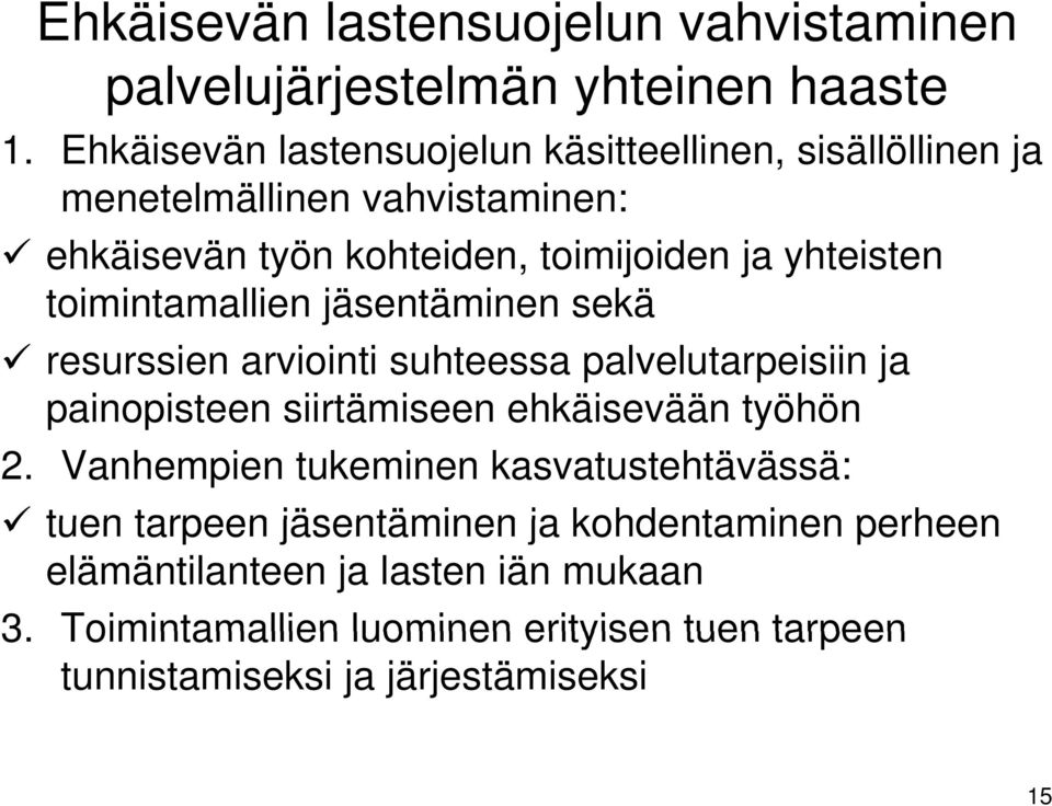 yhteisten toimintamallien jäsentäminen sekä resurssien arviointi suhteessa palvelutarpeisiin ja painopisteen siirtämiseen ehkäisevään työhön 2.