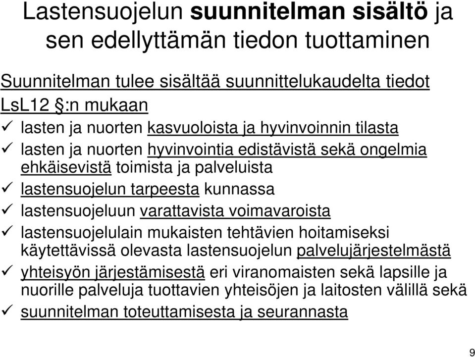 kunnassa lastensuojeluun varattavista voimavaroista lastensuojelulain l l mukaisten tehtävien hoitamiseksi i i käytettävissä olevasta lastensuojelun