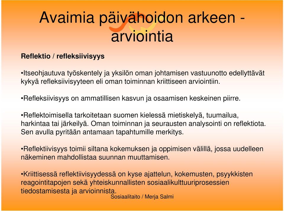 Oman toiminnan ja seurausten analysointi on reflektiota. Sen avulla pyritään antamaan tapahtumille merkitys.