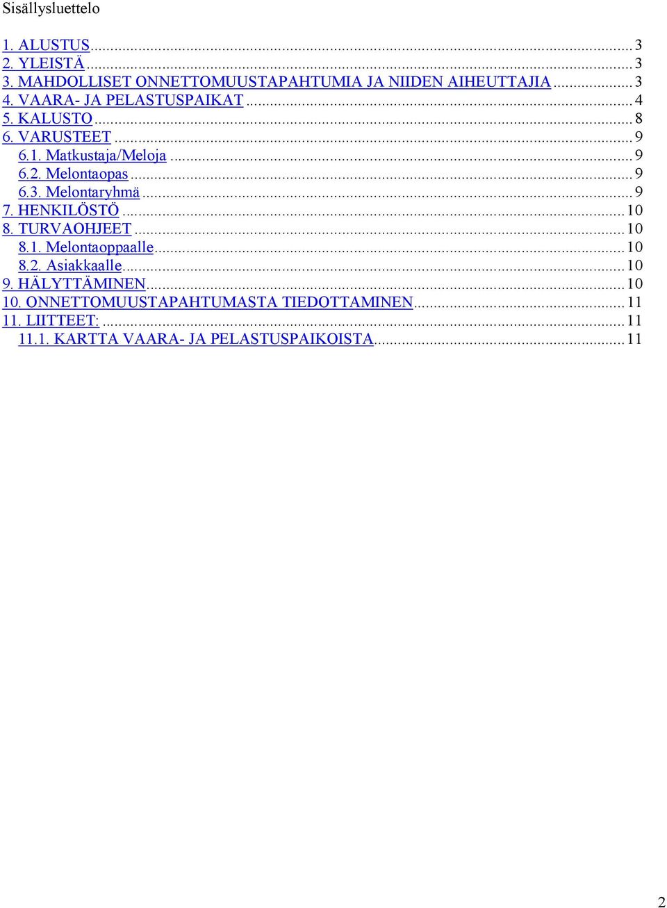 Melontaryhmä...9 7. HENKILÖSTÖ...10 8. TURVAOHJEET...10 8.1. Melontaoppaalle...10 8.2. Asiakkaalle...10 9.