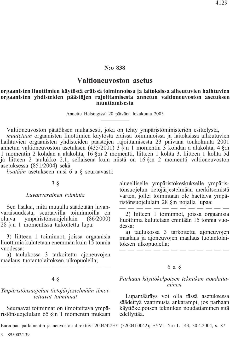 liuottimien käytöstä eräissä toiminnoissa ja laitoksissa aiheutuvien haihtuvien orgaanisten yhdisteiden päästöjen rajoittamisesta 23 päivänä toukokuuta 2001 annetun valtioneuvoston asetuksen