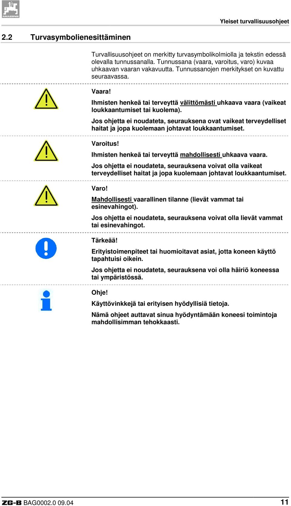 Ihmisten henkeä tai terveyttä välittömästi uhkaava vaara (vaikeat loukkaantumiset tai kuolema).