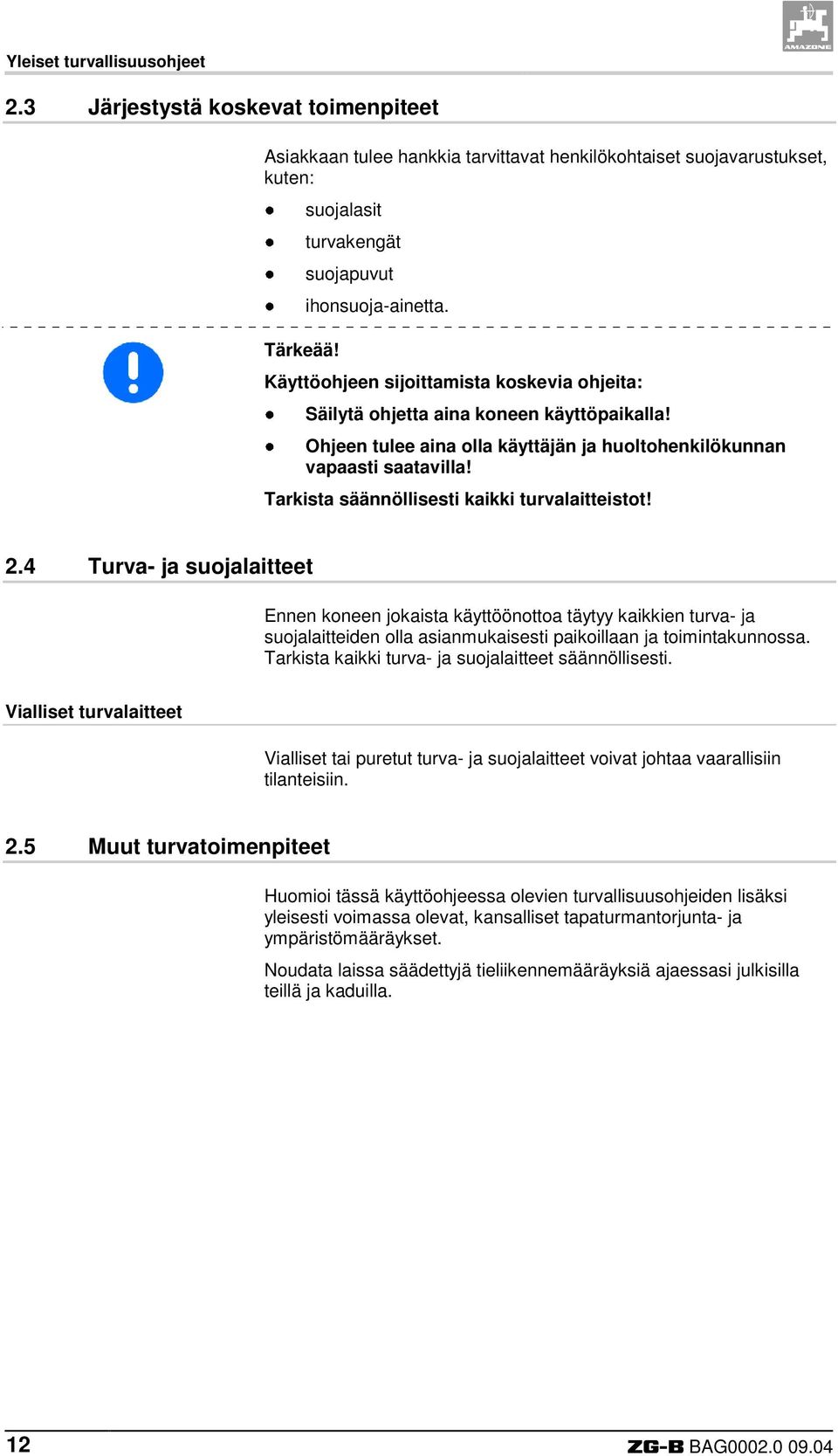 Tarkista säännöllisesti kaikki turvalaitteistot! 2.