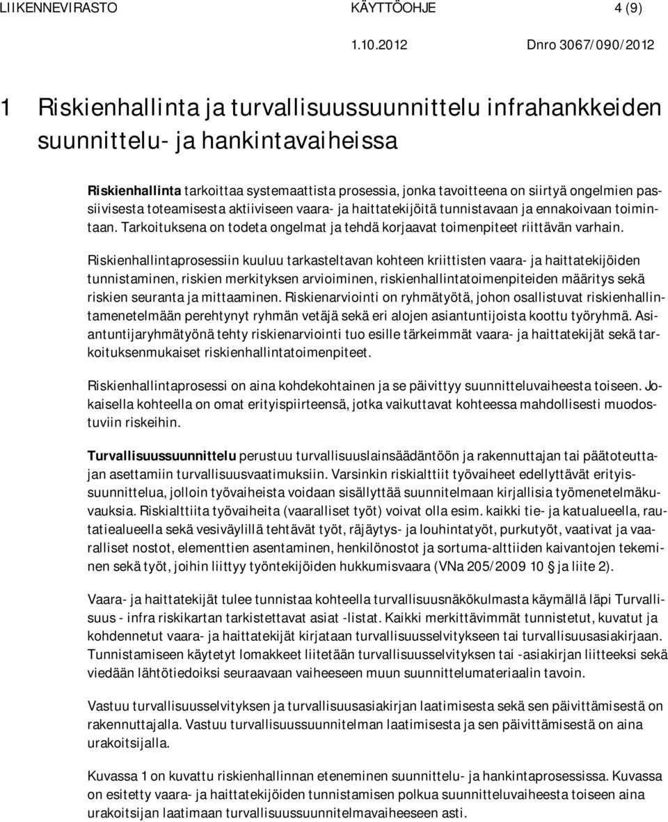 Tarkoituksena on todeta ongelmat ja tehdä korjaavat toimenpiteet riittävän varhain.