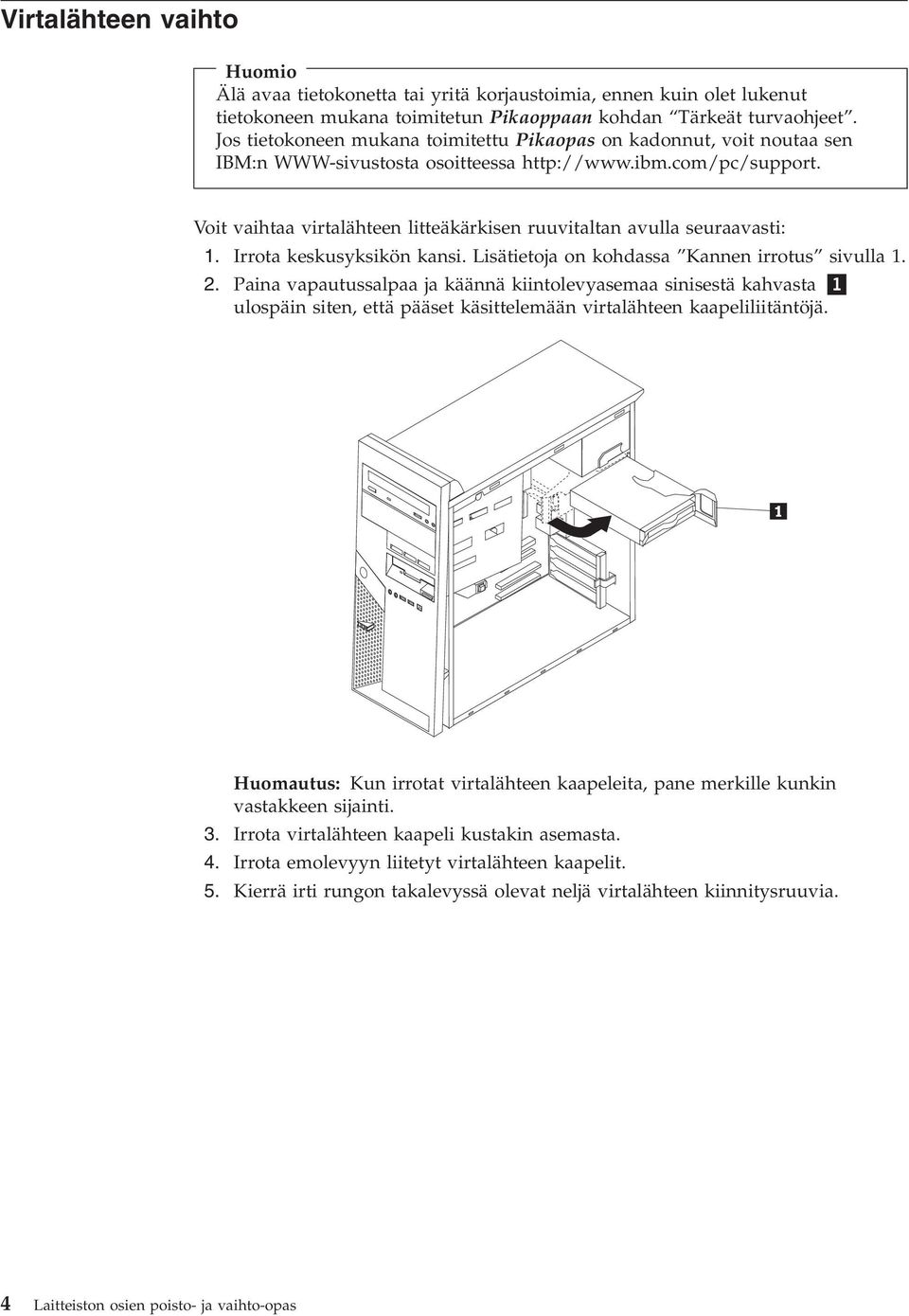 Voit aihtaa irtalähteen litteäkärkisen ruuitaltan aulla seuraaasti: 1. Irrota keskusyksikön kansi. Lisätietoja on kohdassa Kannen irrotus siulla 1. 2.