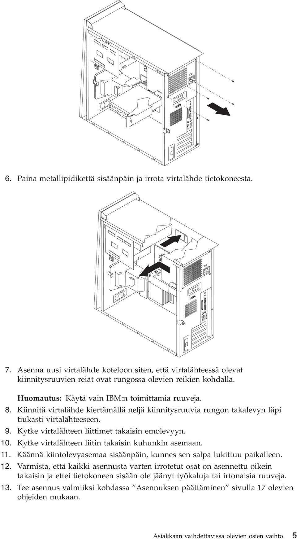 10. Kytke irtalähteen liitin takaisin kuhunkin asemaan. 11. Käännä kiintoleyasemaa sisäänpäin, kunnes sen salpa lukittuu paikalleen. 12.