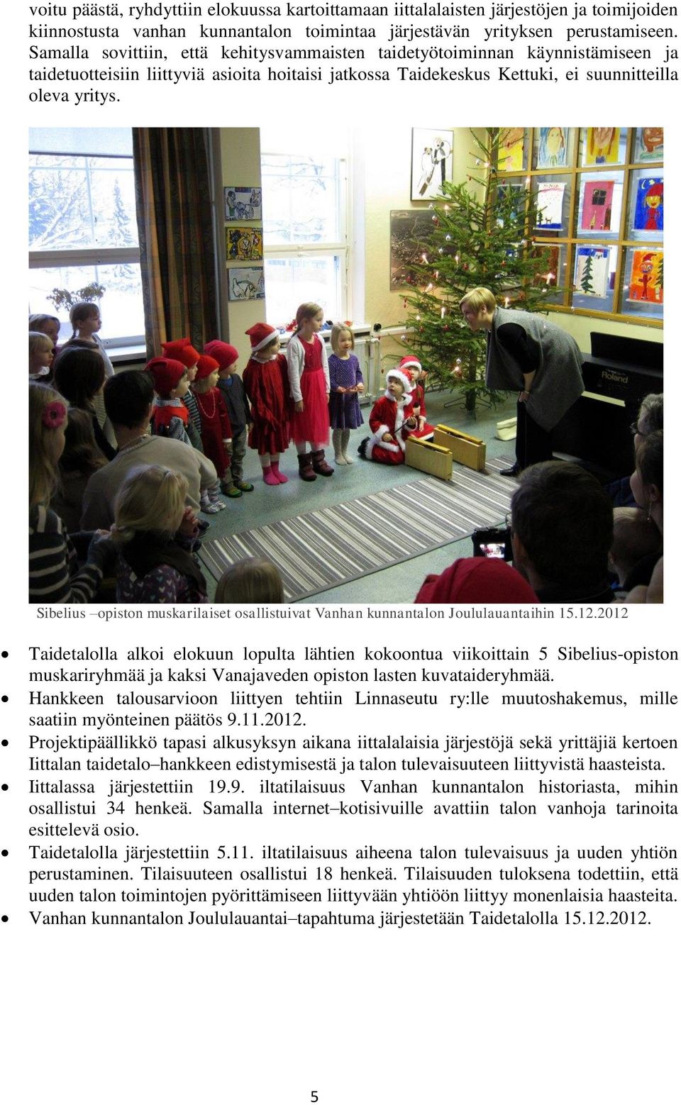 Sibelius opiston muskarilaiset osallistuivat Vanhan kunnantalon Joululauantaihin 15.12.