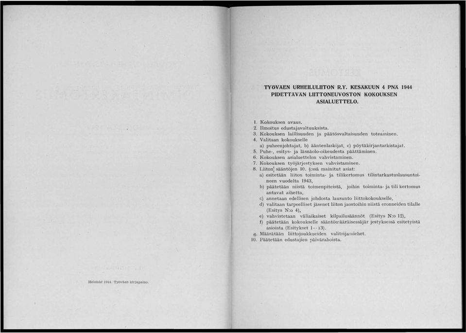 6. Kokouksen asialuettelon vahvistaminen. 7. Kokouksen työjärjestyksen vahvistaminen. 8. Liiton) sääntöjen 10.