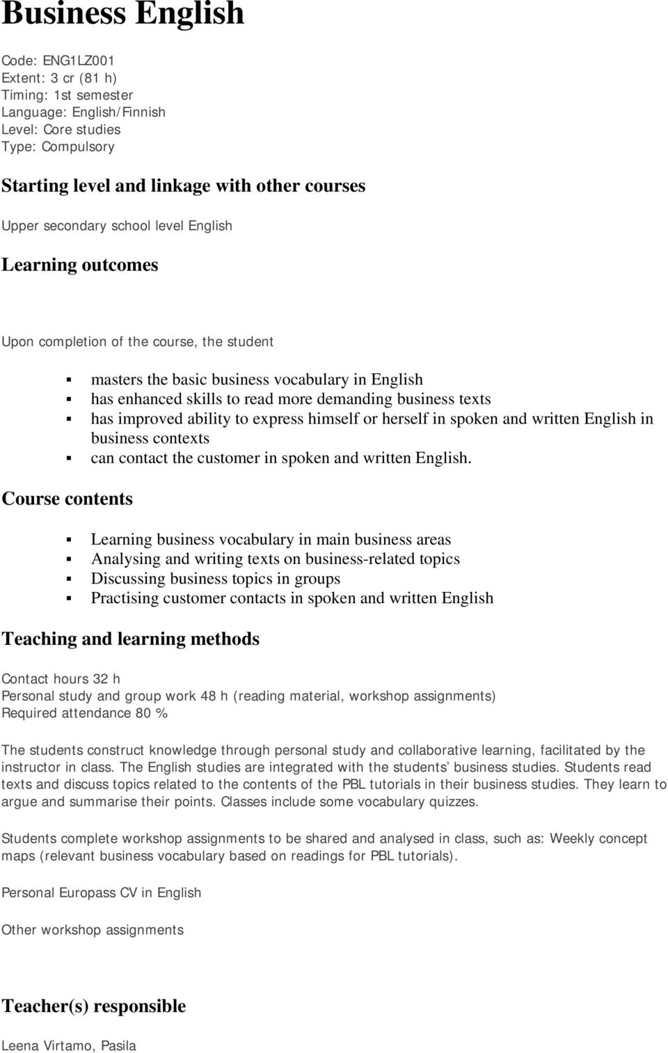 improved ability to express himself or herself in spoken and written English in business contexts can contact the customer in spoken and written English.