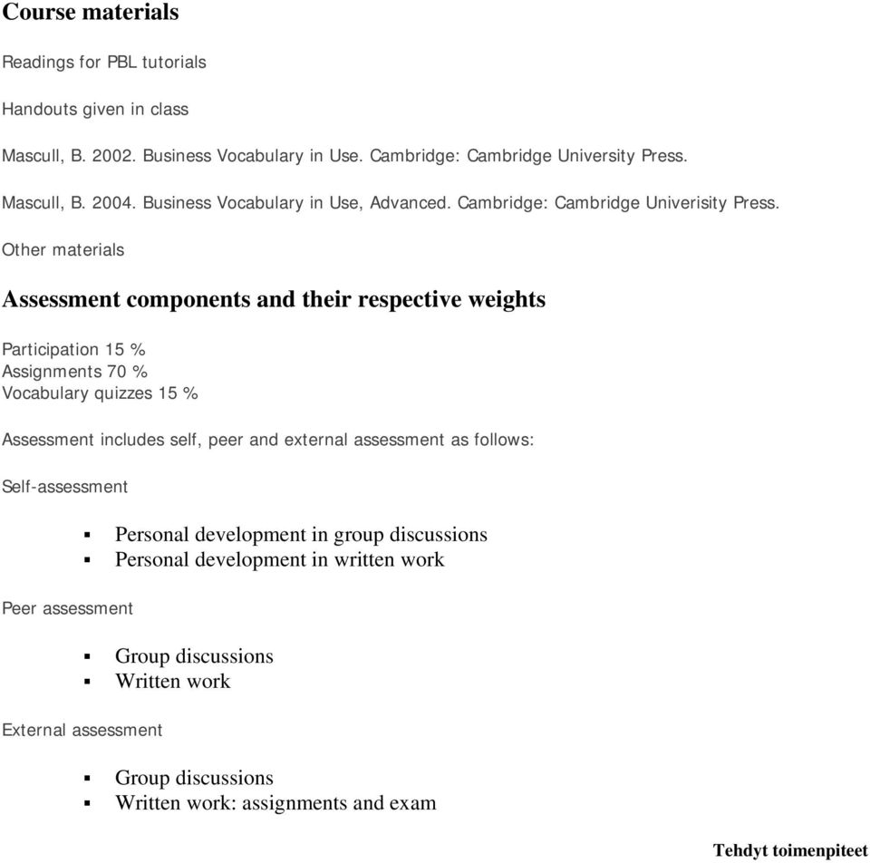 Other materials Assessment components and their respective weights Participation 15 % Assignments 70 % Vocabulary quizzes 15 % Assessment includes self, peer and