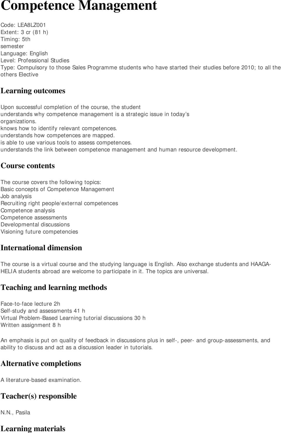 organizations. knows how to identify relevant competences. understands how competences are mapped. is able to use various tools to assess competences.