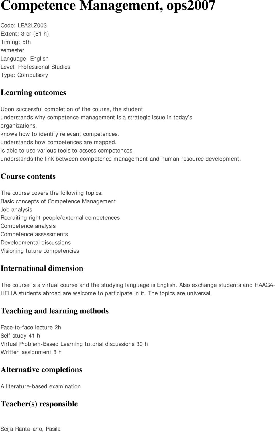 is able to use various tools to assess competences. understands the link between competence management and human resource development.