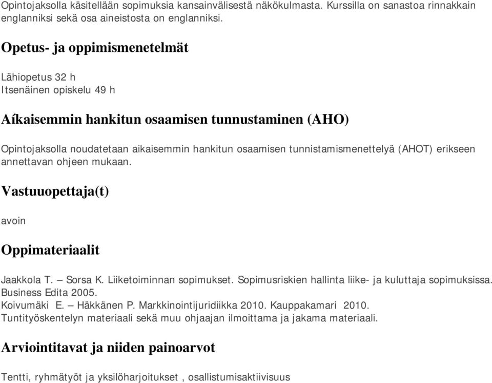 tunnistamismenettelyä (AHOT) erikseen annettavan ohjeen mukaan. Vastuuopettaja(t) avoin Oppimateriaalit Jaakkola T. Sorsa K. Liiketoiminnan sopimukset.