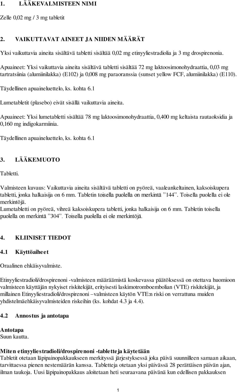 (E110). Täydellinen apuaineluettelo, ks. kohta 6.1 Lumetabletit (plasebo) eivät sisällä vaikuttavia aineita.