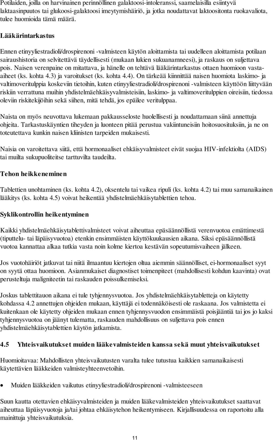 Lääkärintarkastus Ennen etinyyliestradioli/drospirenoni -valmisteen käytön aloittamista tai uudelleen aloittamista potilaan sairaushistoria on selvitettävä täydellisesti (mukaan lukien