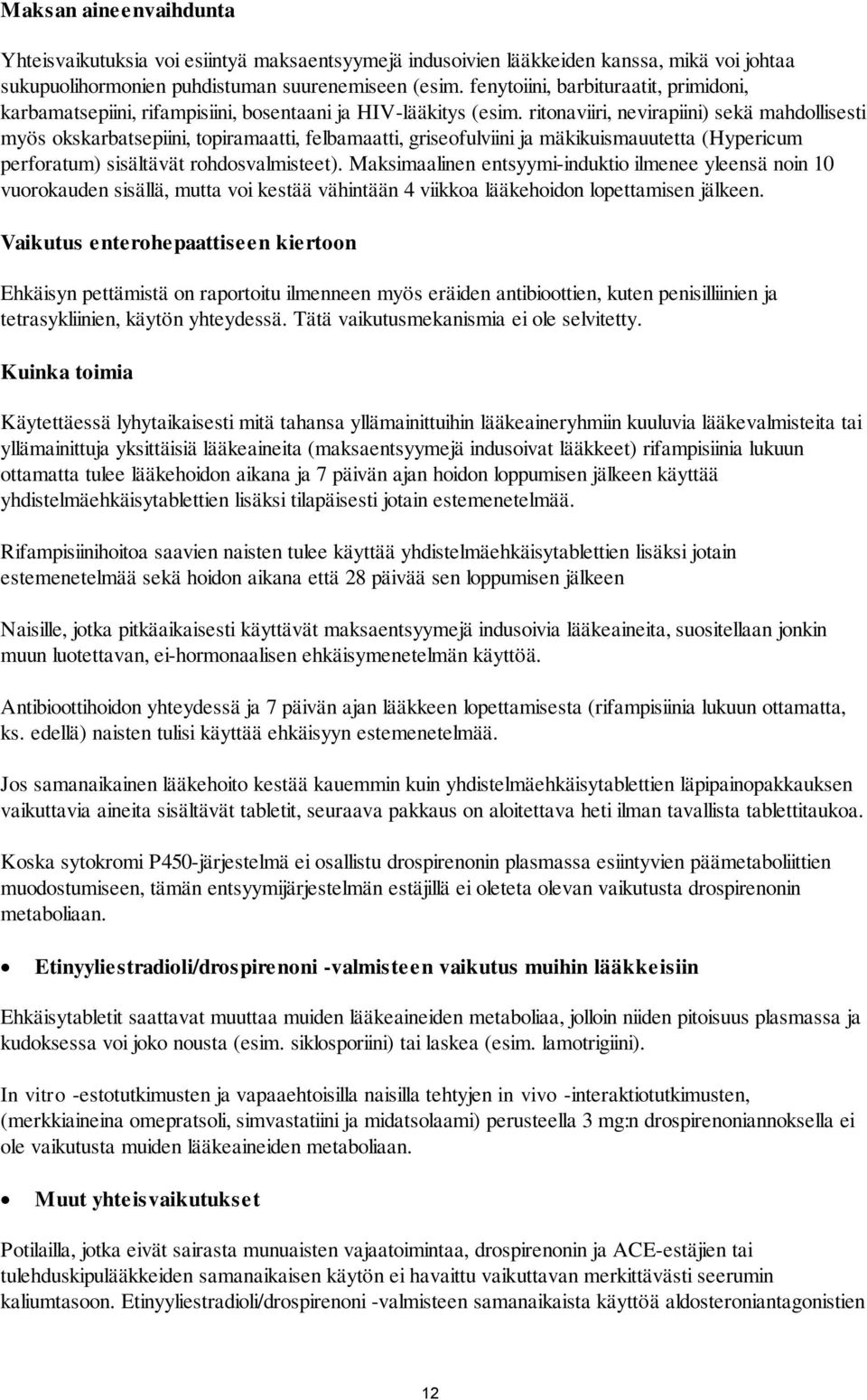 ritonaviiri, nevirapiini) sekä mahdollisesti myös okskarbatsepiini, topiramaatti, felbamaatti, griseofulviini ja mäkikuismauutetta (Hypericum perforatum) sisältävät rohdosvalmisteet).