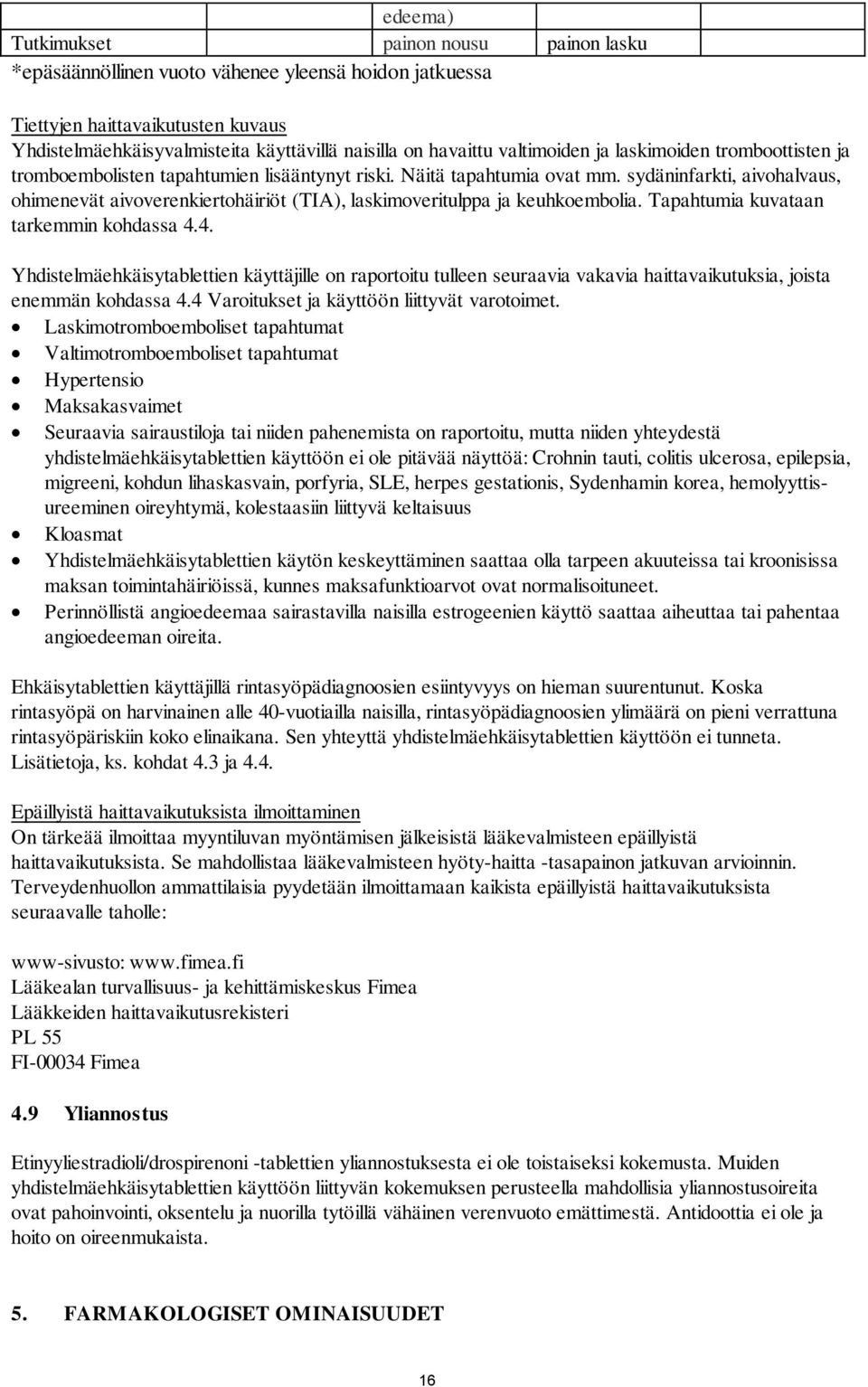 sydäninfarkti, aivohalvaus, ohimenevät aivoverenkiertohäiriöt (TIA), laskimoveritulppa ja keuhkoembolia. Tapahtumia kuvataan tarkemmin kohdassa 4.