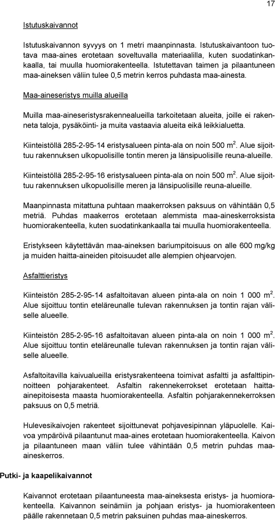 Maa-aineseristys muilla alueilla Muilla maa-aineseristysrakennealueilla tarkoitetaan alueita, joille ei rakenneta taloja, pysäköinti- ja muita vastaavia alueita eikä leikkialuetta.