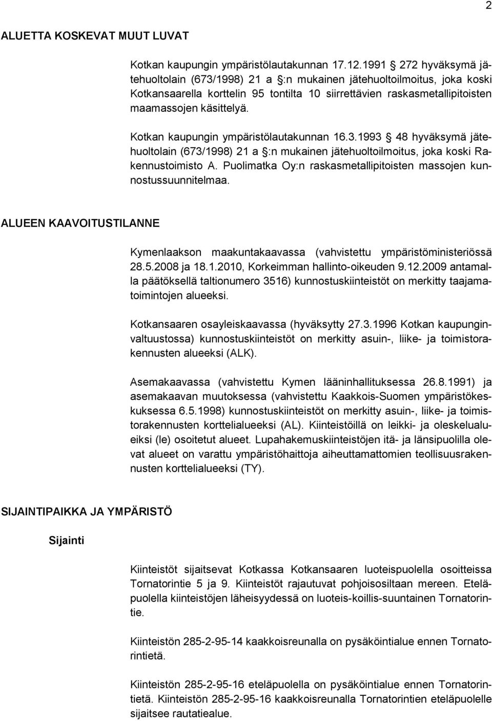 Kotkan kaupungin ympäristölautakunnan 16.3.1993 48 hyväksymä jätehuoltolain (673/1998) 21 a :n mukainen jätehuoltoilmoitus, joka koski Rakennustoimisto A.