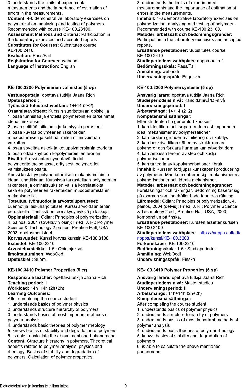 Assessment Methods and Criteria: Participation in the laboratory exercises and accepted reports. Substitutes for Courses: Substitutes course KE-100.2410.