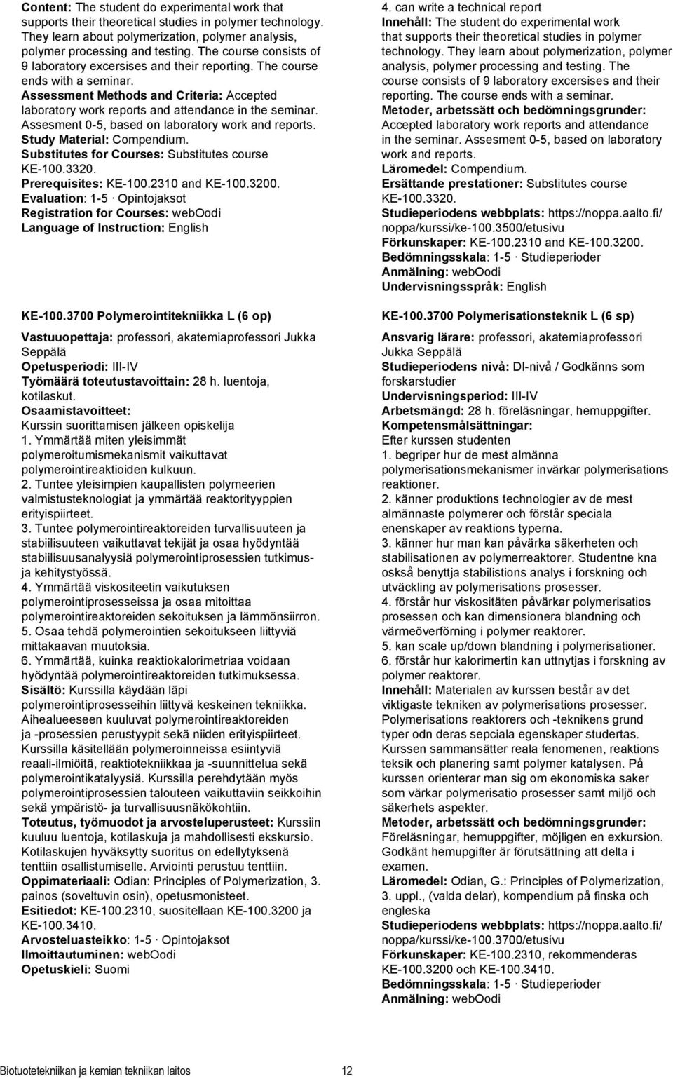 Assesment 0-5, based on laboratory work and reports. Study Material: Compendium. Substitutes for Courses: Substitutes course KE-100.3320. Prerequisites: KE-100.2310 and KE-100.3200.