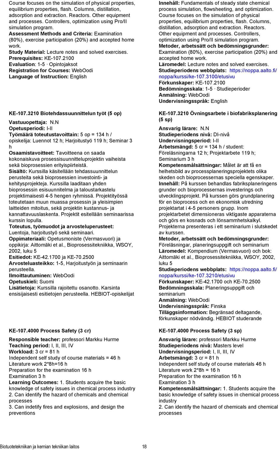 Study Material: Lecture notes and solved exercises. Prerequisites: KE-107.2100 Evaluation: 1-5 Opintojaksot Registration for Courses: WebOodi Language of Instruction: English KE-107.