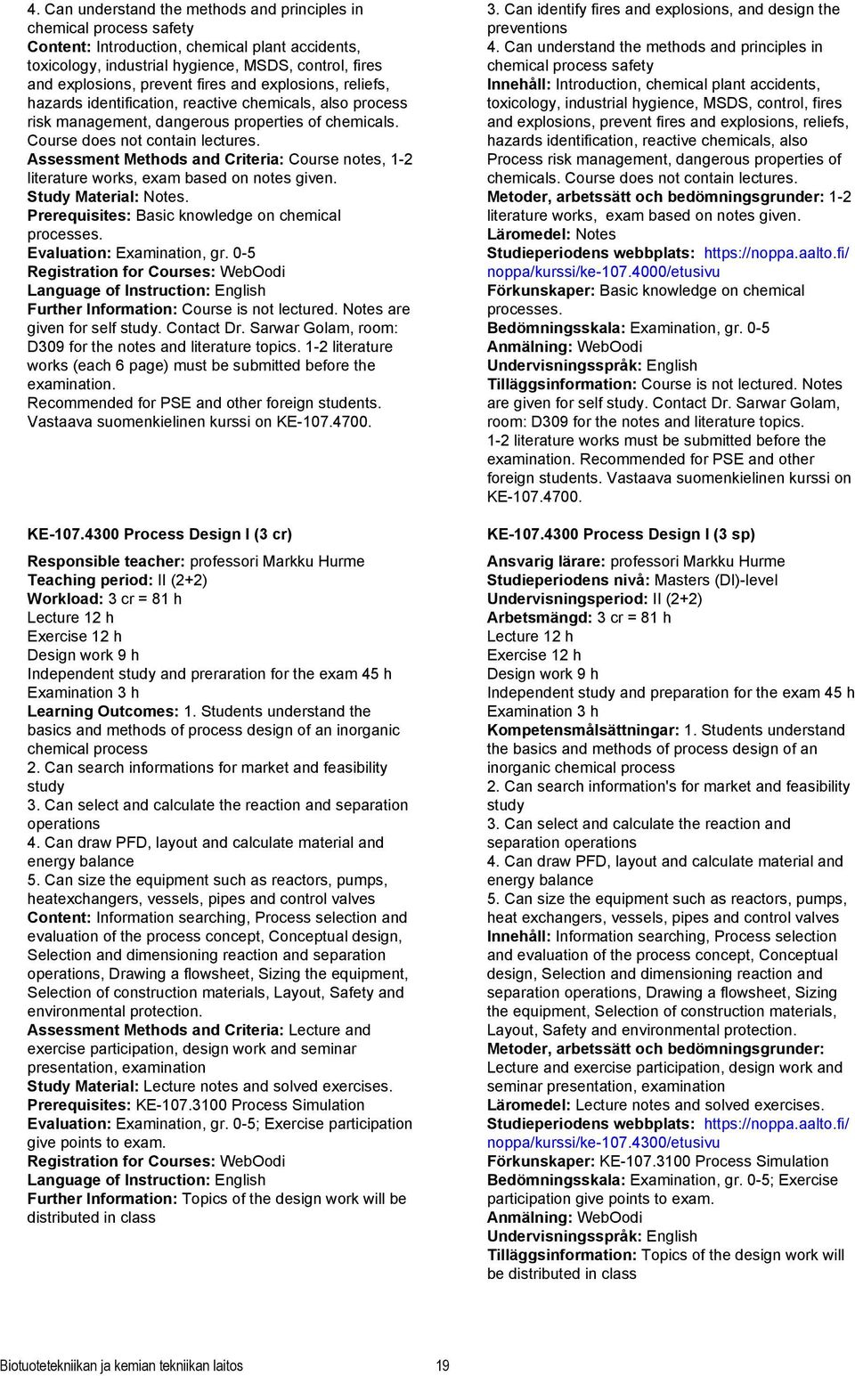 Assessment Methods and Criteria: Course notes, 1-2 literature works, exam based on notes given. Study Material: Notes. Prerequisites: Basic knowledge on chemical processes.