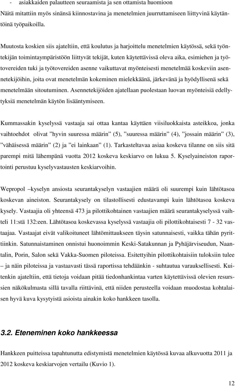 tuki ja työtovereiden asenne vaikuttavat myönteisesti menetelmää koskeviin asennetekijöihin, joita ovat menetelmän kokeminen mielekkäänä, järkevänä ja hyödyllisenä sekä menetelmään sitoutuminen.