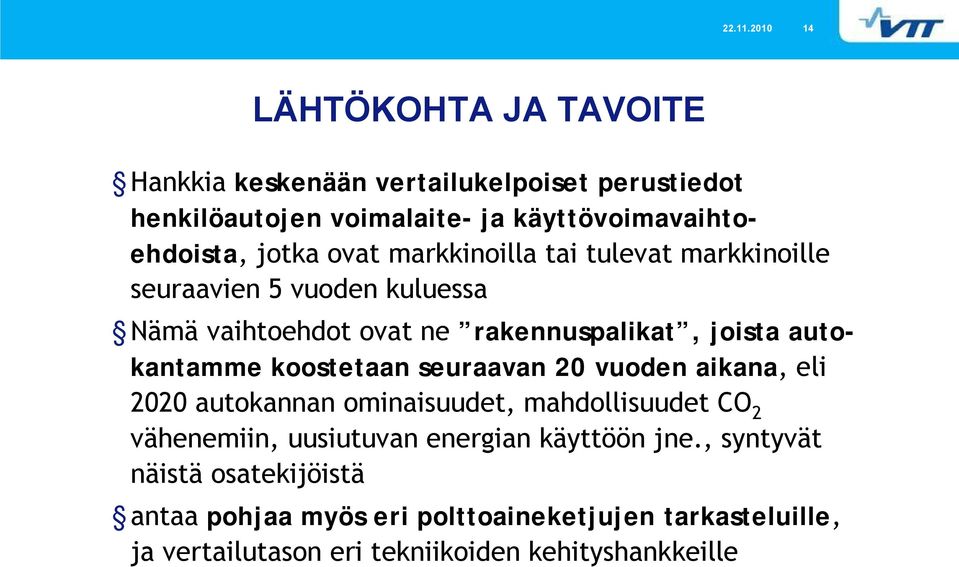 ovat markkinoilla tai tulevat markkinoille seuraavien 5 vuoden kuluessa Nämä vaihtoehdot ovat ne rakennuspalikat, joista autokantamme