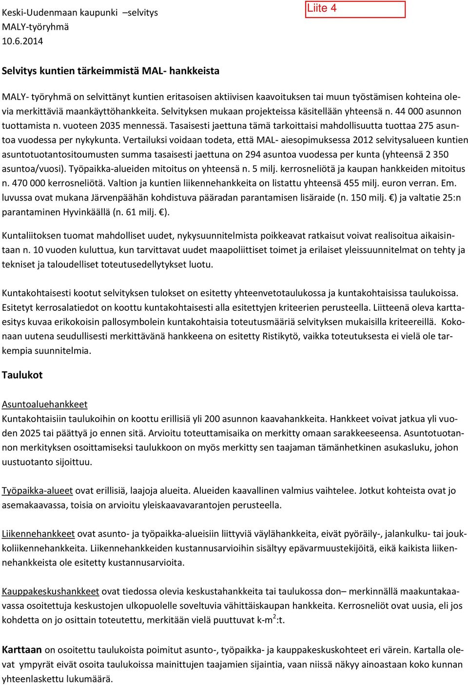 Selvityksen mukaan projekteissa käsitellään yhteensä n. 44 000 asunnon tuottamista n. vuoteen 2035 mennessä.