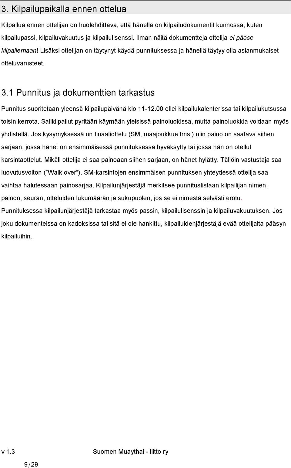 1 Punnitus ja dokumenttien tarkastus Punnitus suoritetaan yleensä kilpailupäivänä klo 11-12.00 ellei kilpailukalenterissa tai kilpailukutsussa toisin kerrota.