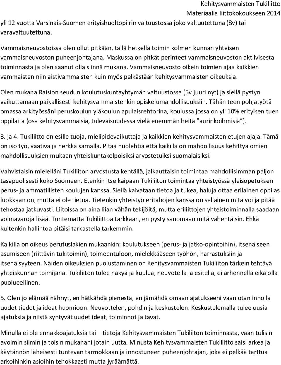 Maskussa on pitkät perinteet vammaisneuvoston aktiivisesta toiminnasta ja olen saanut olla siinnä mukana.