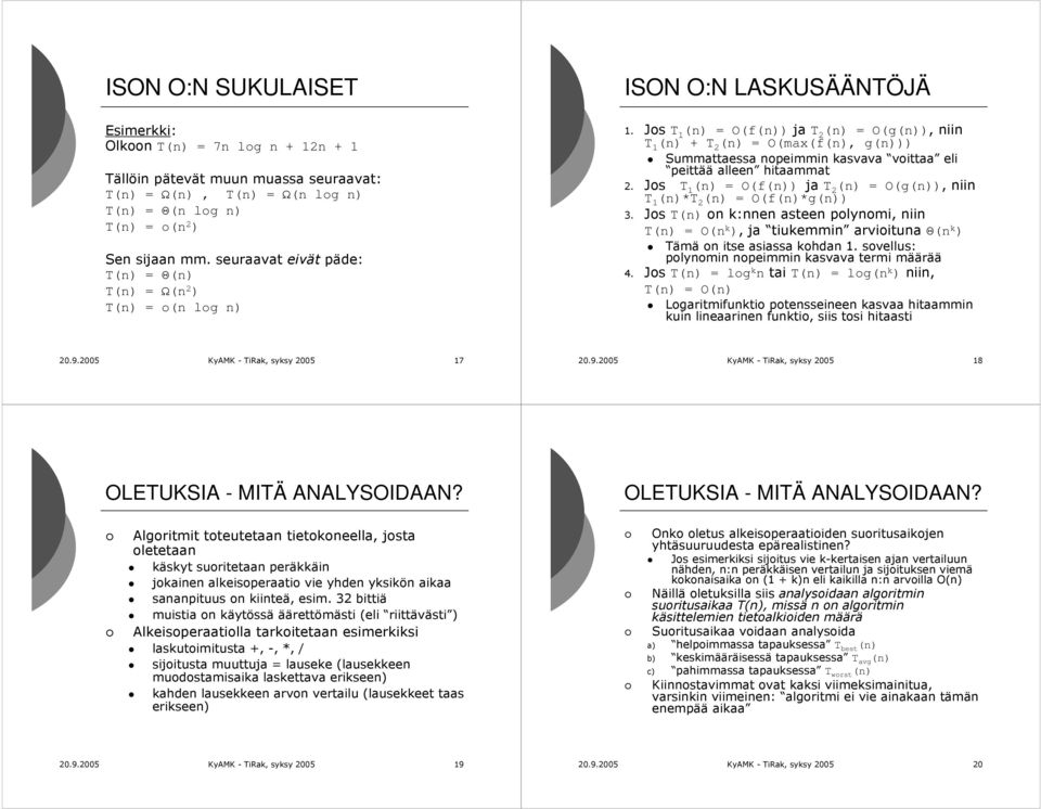 Jos T 1 (n) = O(f(n)) ja T 2 (n) = O(g(n)), niin T 1 (n) + T 2 (n) = O(max(f(n), g(n))) Summattaessa nopeimmin kasvava voittaa eli peittää alleen hitaammat 2.