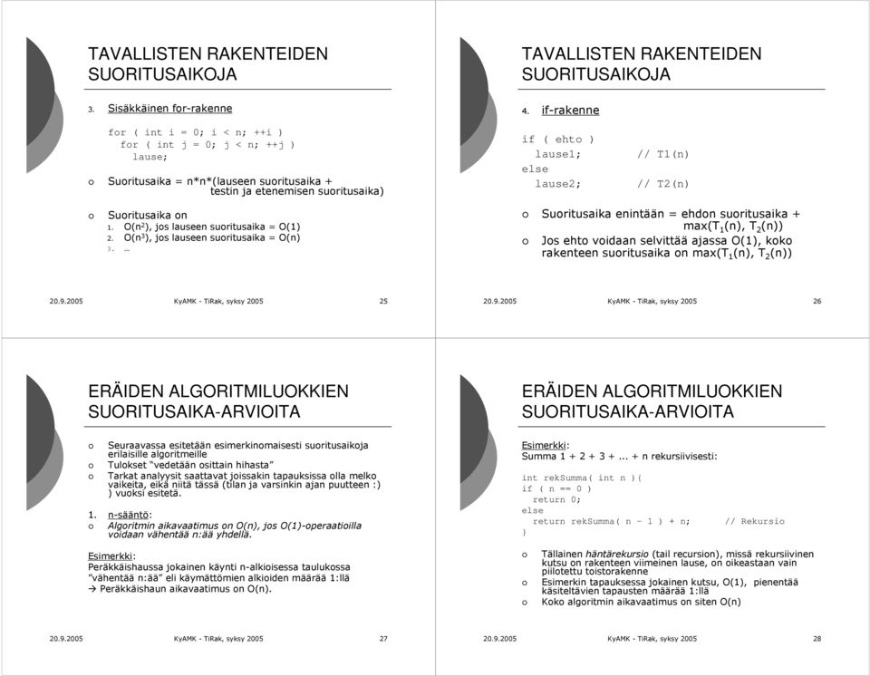 // T2(n) Suoritusaika on 1. O(n 2 ), jos lauseen suoritusaika = O(1) 2. O(n 3 ), jos lauseen suoritusaika = O(n) 3.