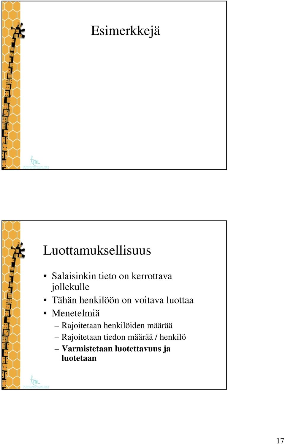 Menetelmiä Rajoitetaan henkilöiden määrää Rajoitetaan