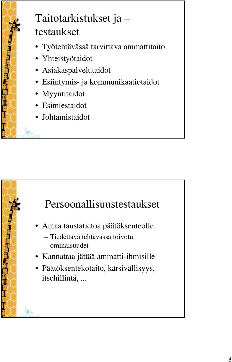 Johtamistaidot Persoonallisuustestaukset Antaa taustatietoa päätöksenteolle Tiedettävä