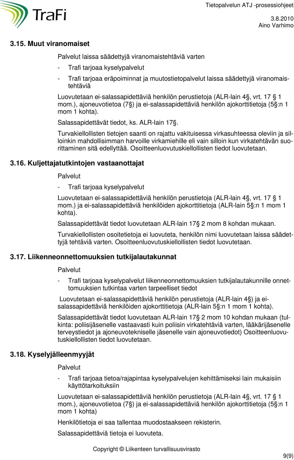 ALR-lain 17. sitä edellyttää. Osoitteenluovutuskiellollisten tiedot luovutetaan. 3.16.