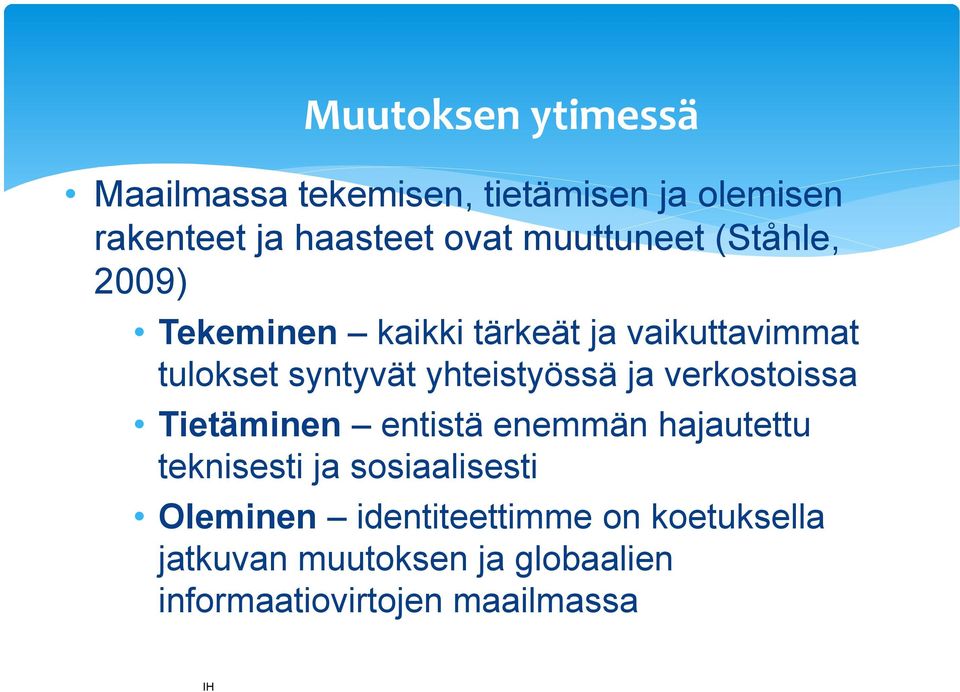 yhteistyössä ja verkostoissa Tietäminen entistä enemmän hajautettu teknisesti ja sosiaalisesti