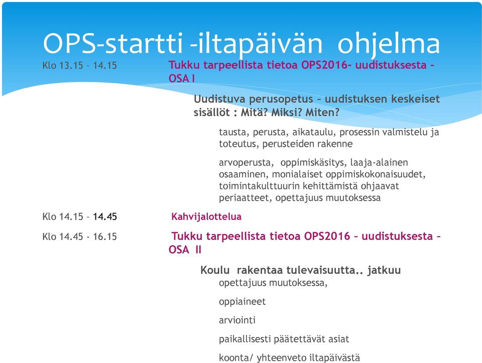 Kahvijalottelua tausta, perusta, aikataulu, prosessin valmistelu ja toteutus, perusteiden rakenne arvoperusta, oppimiskäsitys, laaja-alainen osaaminen, monialaiset