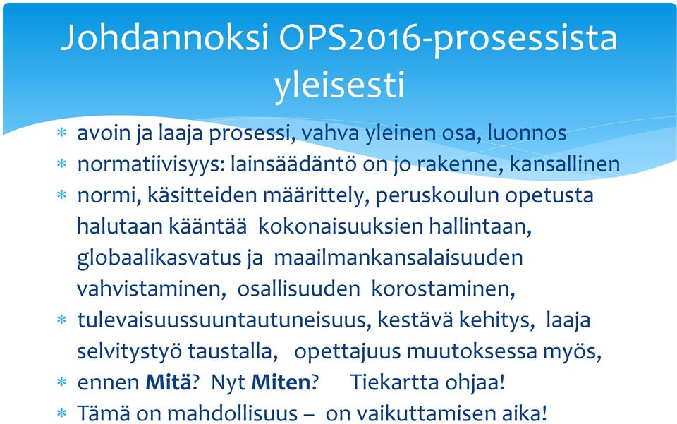 globaalikasvatus ja maailmankansalaisuuden vahvistaminen, osallisuuden korostaminen, tulevaisuussuuntautuneisuus, kestävä