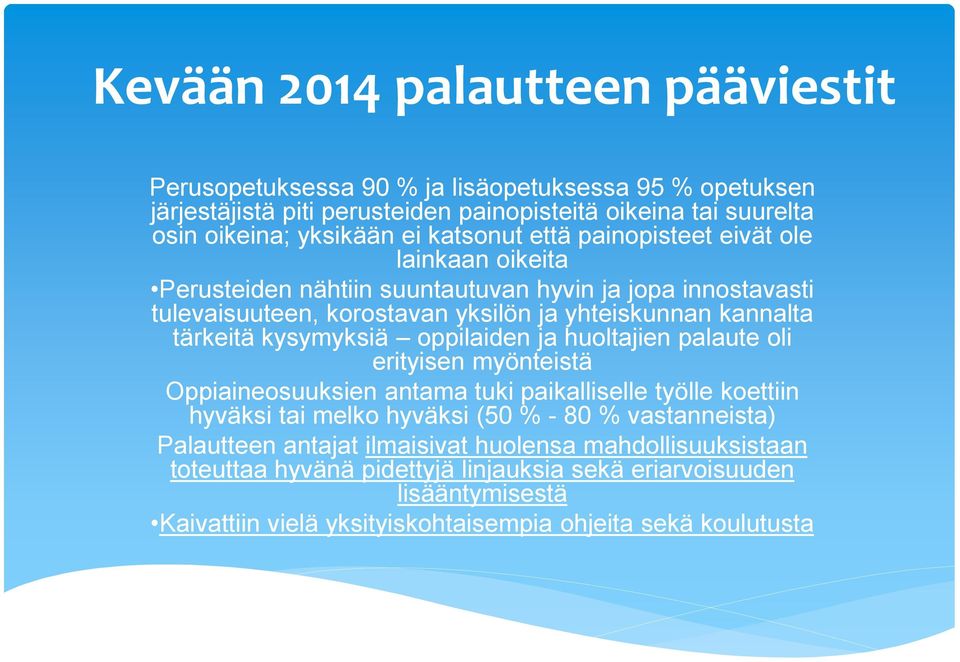 kysymyksiä oppilaiden ja huoltajien palaute oli erityisen myönteistä Oppiaineosuuksien antama tuki paikalliselle työlle koettiin hyväksi tai melko hyväksi (50 % - 80 % vastanneista)